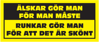 älskar gör man för att man måste, runkar gör man för att det är skönt