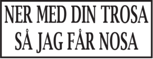 ner med din trosa så jag får nosa