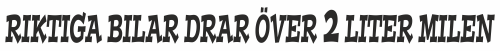 riktiga bilar drar över 2 liter milen
