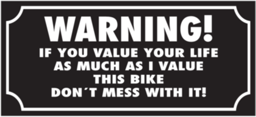 Skämtdekal Warning! If you value your life as much as I value this bike don´t mess with it
