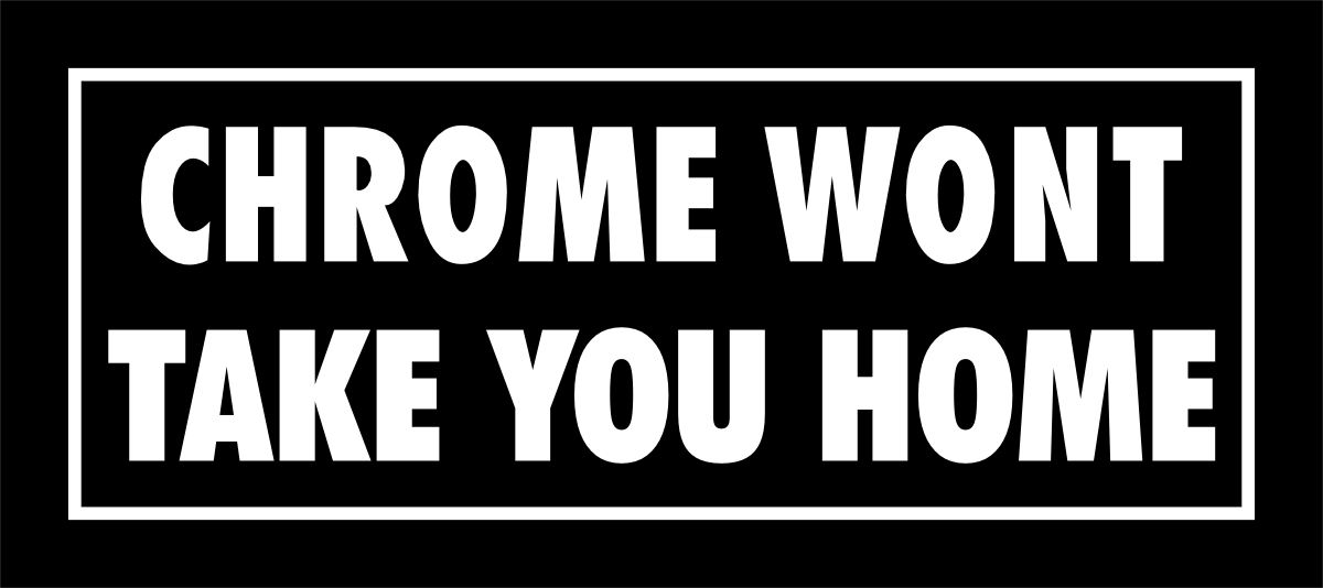 Skämtdekal Chrome wont take you home