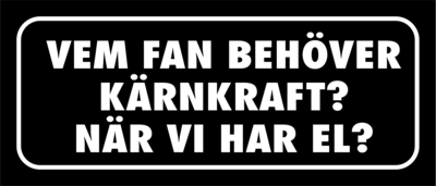 Skämtdekal Vem fan behöver kärnkraft när vi har el