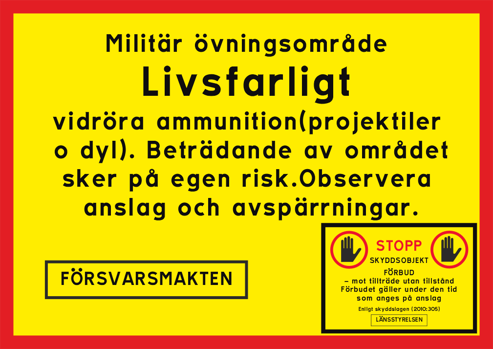 Livsfarligt vidröra ammunition(projektiler o dyl). Beträdande av området sker på egen risk.Observera anslag och avspärrningar.