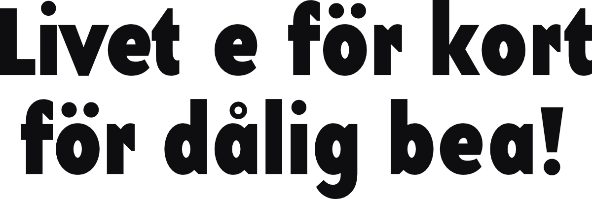 Livet e för kort för dålig bea!